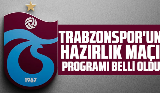 Trabzonspor'un hazırlık maçı programı belli oldu