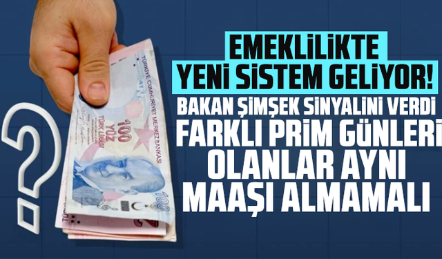 Emeklilikte yeni sistem geliyor! Bakan Şimşek sinyalini verdi: Farklı prim günleri olanlar aynı maaşı almamalı