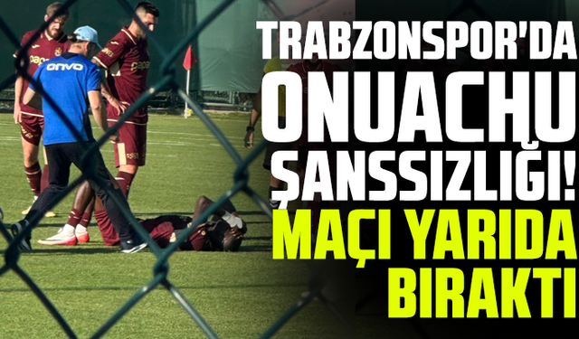 Trabzonspor'da Onuachu şanssızlığı! Maçı yarıda bıraktı
