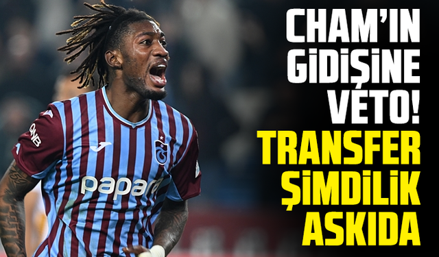 Cham’ın gidişine veto! transfer şimdilik askıda