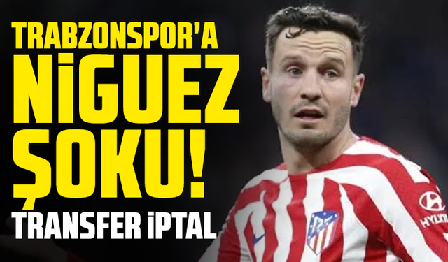 Trabzonspor'a Saul Niguez şoku! Transfer iptal