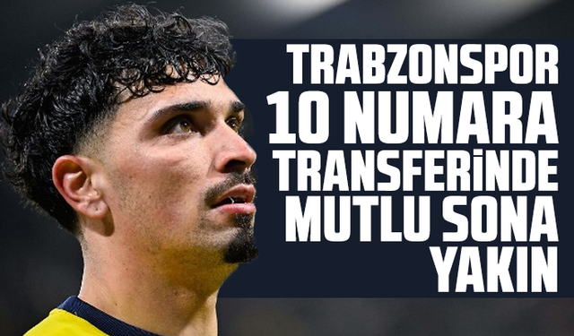 Trabzonspor 10 numara transferinde mutlu sona yakın
