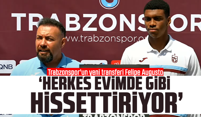 Felipe Augusto, "Herkes evimde gibi hissettiriyor"