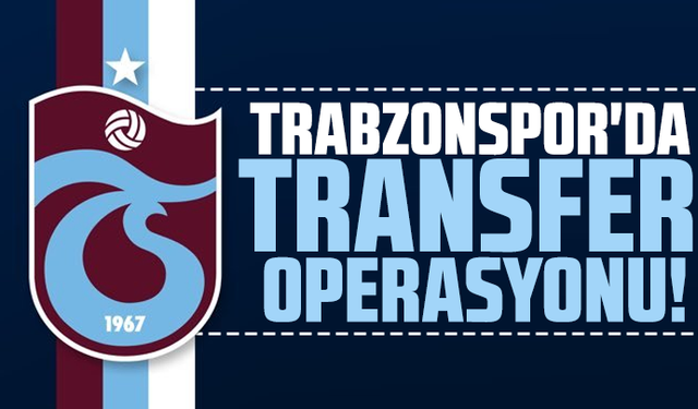 Trabzonspor'da transfer operasyonu!