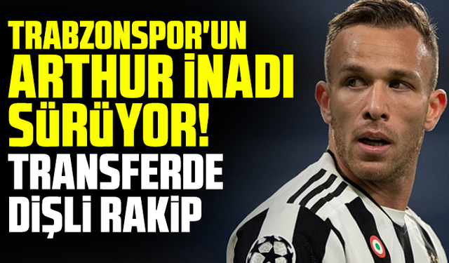 Trabzonspor'un Arthur Melo inadı sürüyor! Transferde dişli rakip