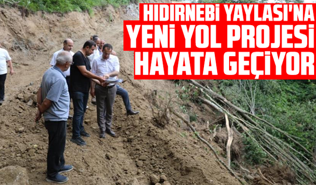 Hıdırnebi Yaylası'na yeni yol projesi hayata geçiyor