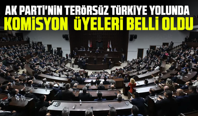 AK Parti'nin Terörsüz Türkiye yolunda komisyon üyeleri belli oldu
