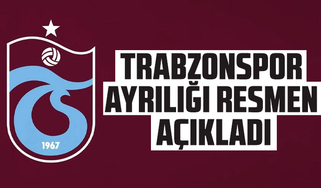 Trabzonspor ayrılığı resmen açıkladı