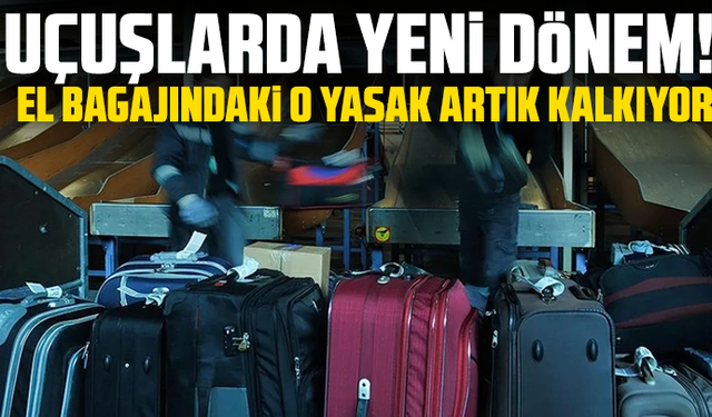 Uçuşlarda yeni dönem! El bagajındaki o yasak artık kalkıyor