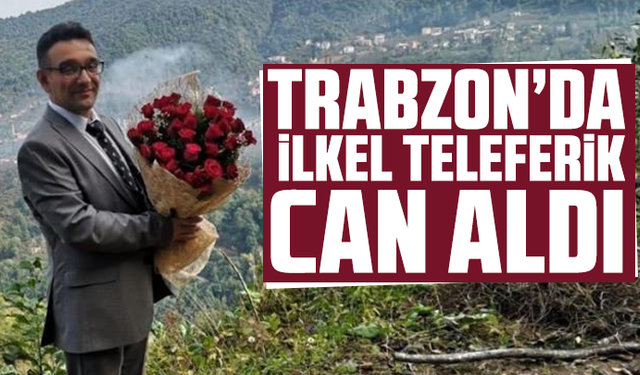 Trabzon'da ilkel teleferik can aldı