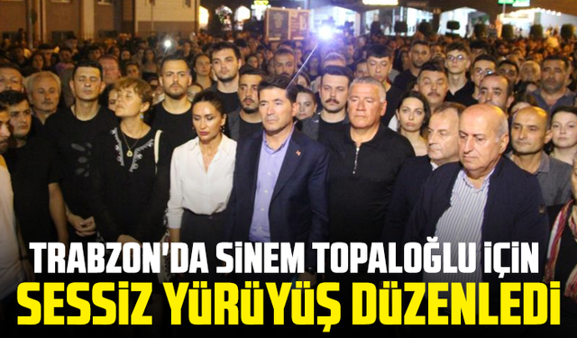 Trabzon'da Sinem Topaloğlu için sessiz yürüyüş düzenledi