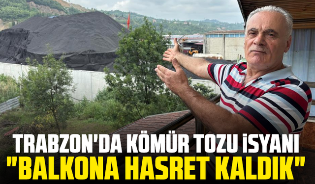 Trabzon'da Kömür Tozu İsyanı: "Balkona Hasret Kaldık"