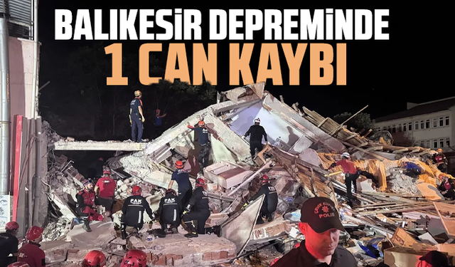 Balıkesir depreminde 1 can kaybı