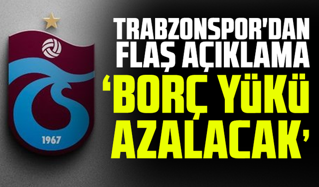 Trabzonspor'dan flaş açıklama" Borç Yükü 3,1 Milyar TL Azalacak"