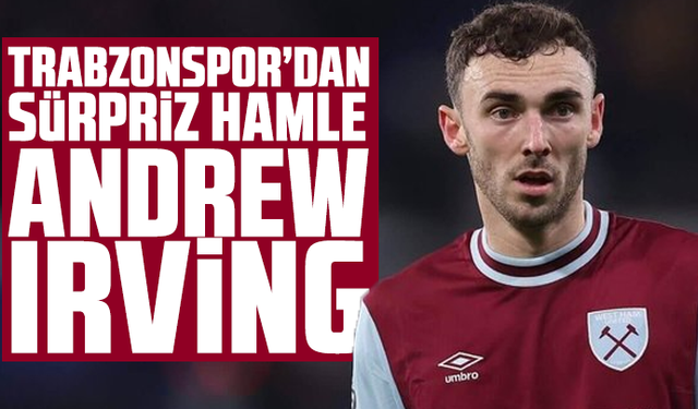 Trabzonspor’dan Sürpriz Hamle: Andrew Irving