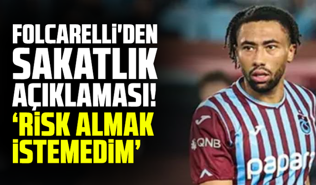 Folcarelli'den sakatlık açıklaması!