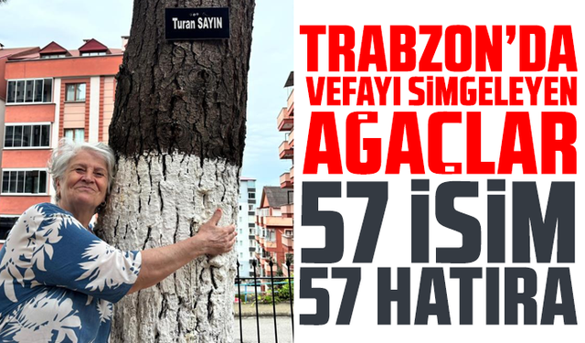 Trabzon’da Vefayı simgeleyen ağaçlar: 57 isim, 57 hatıra