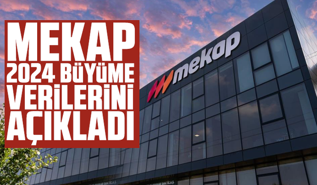 Mekap 2024 büyüme verilerini açıkladı