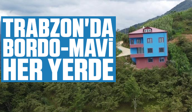 Trabzon'da bordo-mavi her yerde