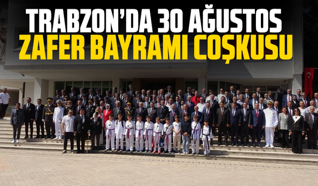 Trabzon’da 30 Ağustos Zafer Bayramı coşkusu