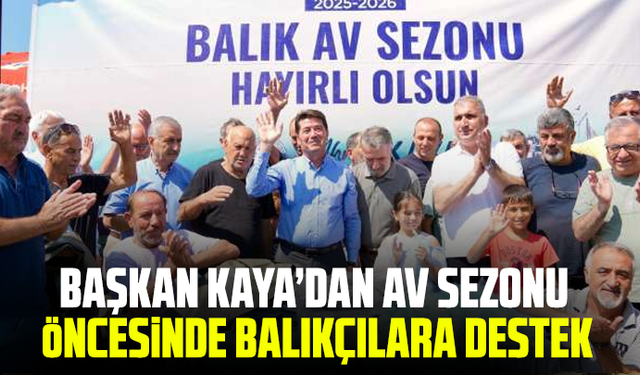 Başkan Kaya’dan av sezonu öncesinde balıkçılara destek