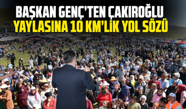 Başkan Genç’ten Çakıroğlu Yaylasına 10 Km’lik Yol Sözü