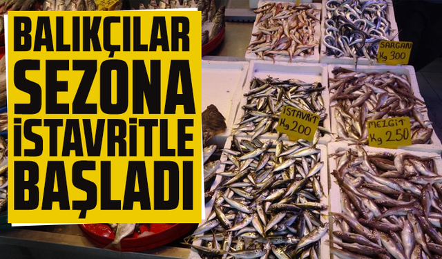 Balıkçılar sezona istavritle başladı