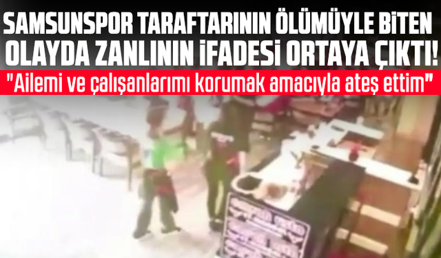 Samsunspor taraftarının ölümüyle biten  olayda zanlının ifadesi ortaya çıktı!