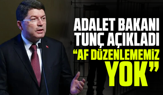 Adalet Bakanı Tunç açıkladı: Af düzenlememiz yok