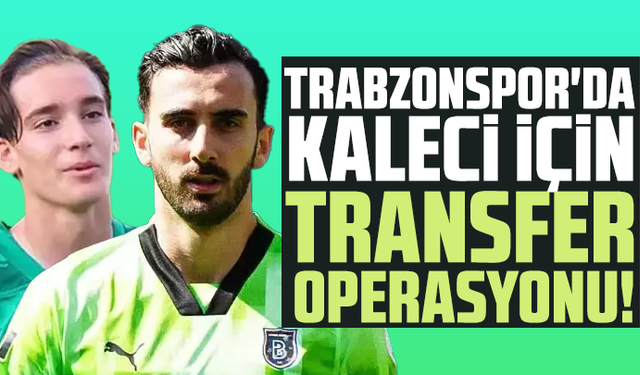 Trabzonspor'da kaleci için transfer operasyonu!