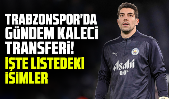 Trabzonspor'da gündem kaleci transferi! İşte listedeki isimler