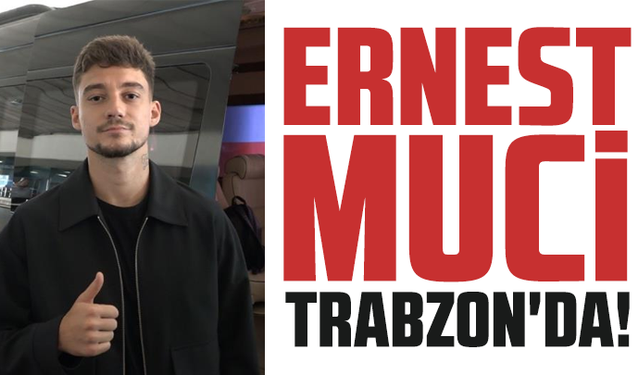 Ernest Muçi Trabzon'da!