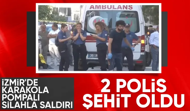 İzmir'de karakola silahlı saldırı: İki polis şehit, bir yaralı