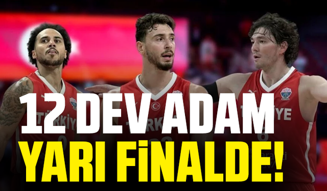 12 Dev Adam yarı finalde!