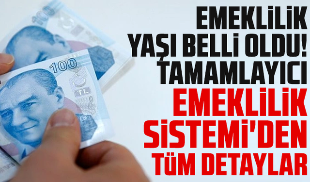 Emeklilik yaşı belli oldu! Tamamlayıcı Emeklilik Sistemi'den tüm detaylar
