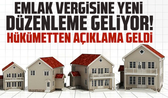 Emlak vergisine yeni düzenleme geliyor! Hükümetten açıklama geldi