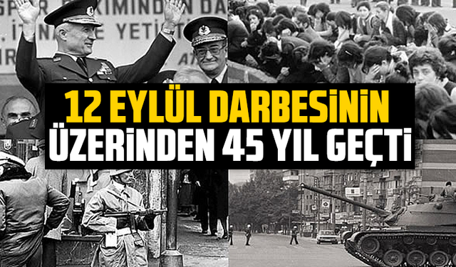 12 Eylül darbesinin üzerinden 45 yıl geçti
