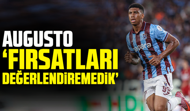 Felipe Augusto “Fırsatları değerlendiremedik”