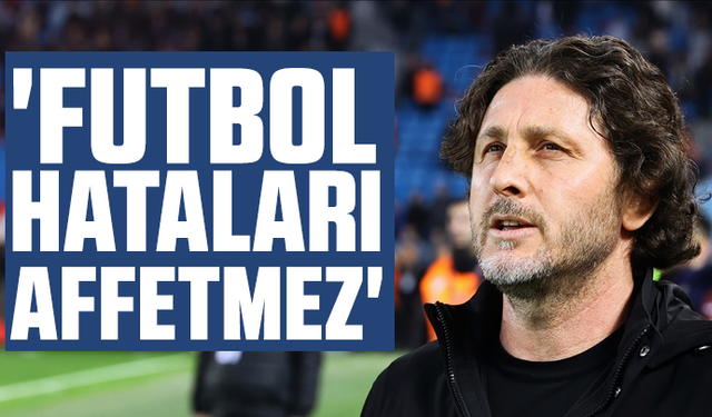 Fatih Tekke, 'Futbol, hataları affetmez'