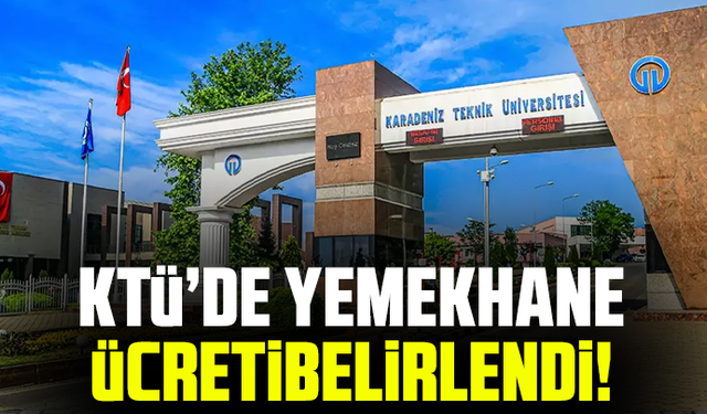 KTÜ’de yemekhane ücreti belirlendi!