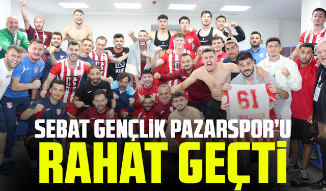 Sebat Gençlik Pazarspor’u rahat geçti