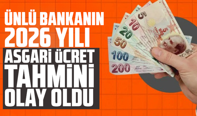 Ünlü bankanın 2026 yılı asgari ücret tahmini olay oldu