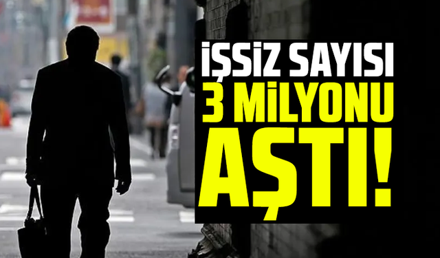 İşsiz sayısı 3 milyonu aştı!