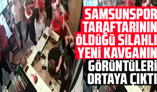 Samsunspor taraftarının öldüğü silahlı kavganın  görüntüleri ortaya çıktı