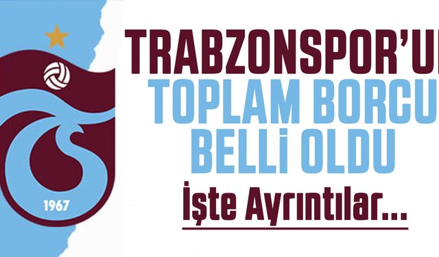 Trabzonspor borcunu açıkladı!