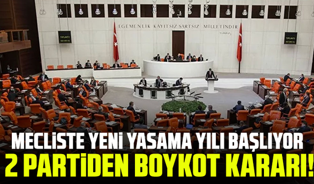 Mecliste yeni yasama yılı başlıyor, 2 partiden boykot kararı!