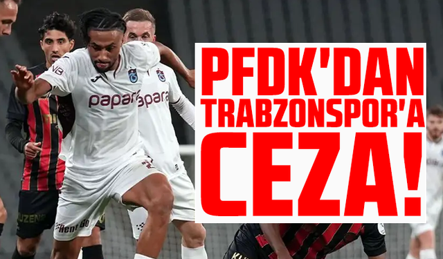 PFDK'dan Trabzonspor'a ceza!