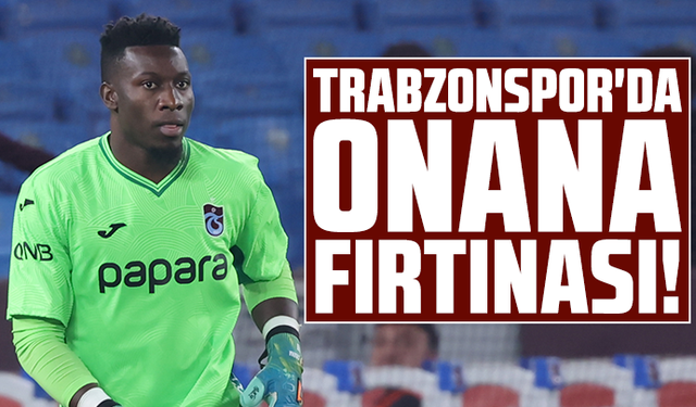 Trabzonspor'da Andre Onana fırtınası!
