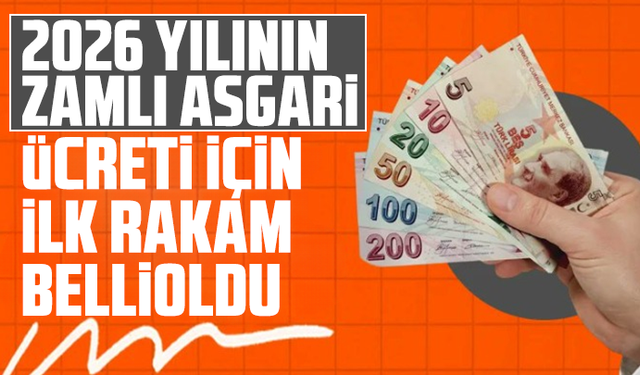 2026 yılının zamlı asgari ücreti için ilk rakam belli oldu