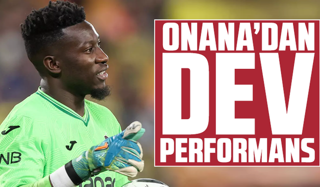 Onana’dan dev performans
